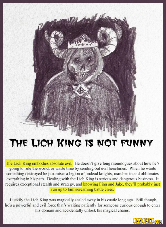 THE LICH KING IS NOT FUNNY The Lich King embodies absolute evil. He doesn't give long monologues about how he's going to rule the world, or waste time
