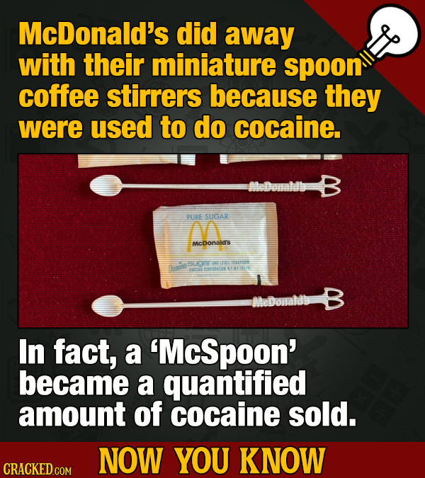 McDonald's did away with their miniature spoon coffee stirrers because they were used to do cocaine. Medonald PERE SUGAR M McDonald's S to an TUTE In