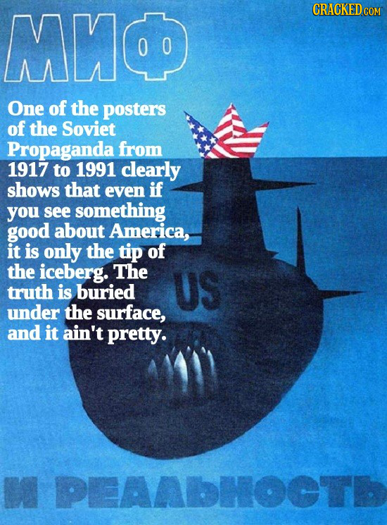 MHC CRACKED CON One of the posters of the Soviet Propaganda from 1917 to 1991 clearly shows that even if you see something good about America, it is o
