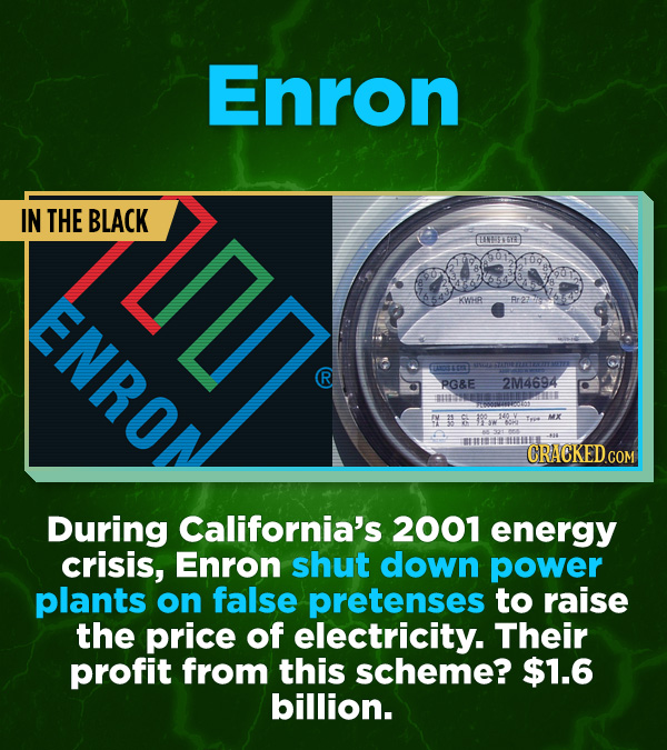 16 All-Time Stunner Jerk Moves - During California’s 2001 energy crisis, Enron shut down power plants on false pretenses to raise the price of electri