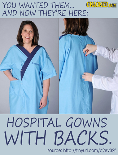 YOU WANTED THEM... CRACKEDCON AND NOW THEYRE HERE: s HOSPITAL GOWNS WITH BACKS. source: urce:http://tinyurl.com/c2ev32f