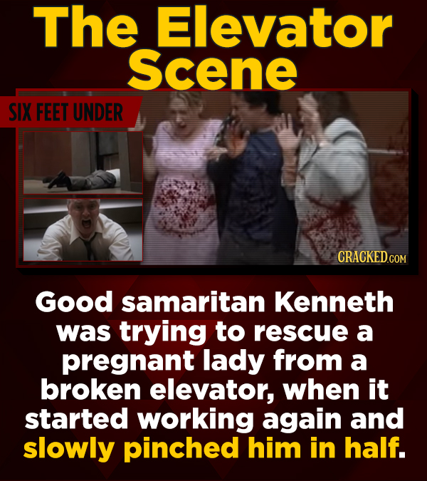The Elevator Scene SIX FEET UNDER CRACKEDCON Good samaritan Kenneth was trying to rescue a pregnant lady from a broken elevator, when it started worki