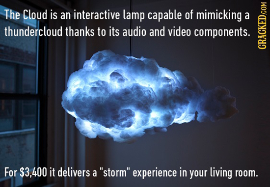 The Cloud is an interactive lamp capable of mimicking a thundercloud thanks to its audio and video components. CRAGK For $3,400 it delivers a storm