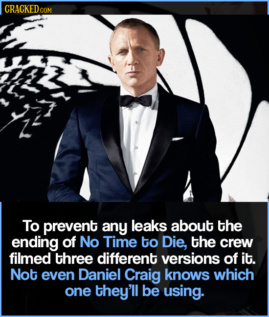 CRACKEDCON COM To prevent any leaks about the ending of No Time to Die, the crew filmed three different versions of it. Not even Daniel Craig knows wh