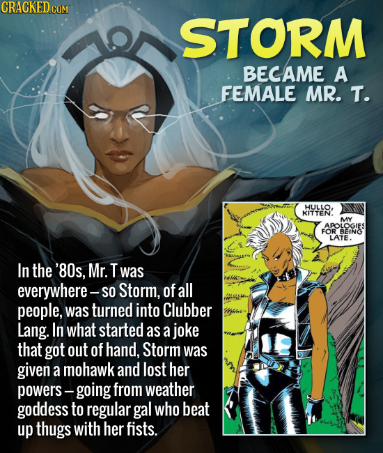 Storm became a female Mr. T.
In the ’80s, Mr. T was everywhere -- so Storm, of all people, was turned into Clubber Lang. In what started as a joke tha