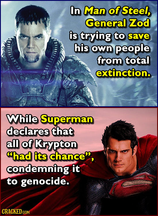 In Man of Steel, General Zod is trying to save his own people from total extinction. While Superman declares that all of Krypton had its chance, con