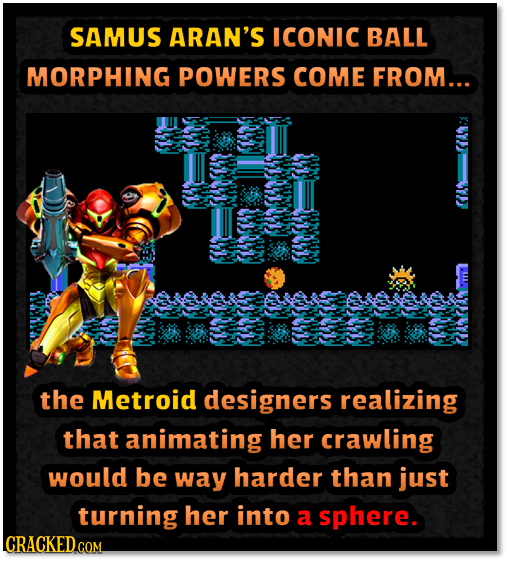 SAMUS ARAN'S ICONIC BALL MORPHING POWERS COME FROM... the Metroid designers realizing that animating her crawling would be way harder than just turnin