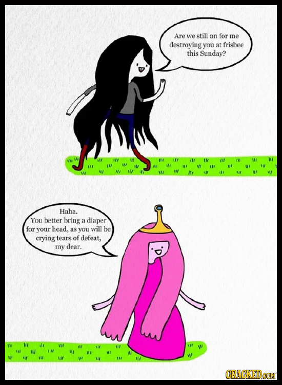 Are we still on for me destroying you at frisbee this Sunday? 11 U iV lf u 1/ WI E 11 u E Haha. You better bring a diaper for your head. as you will b