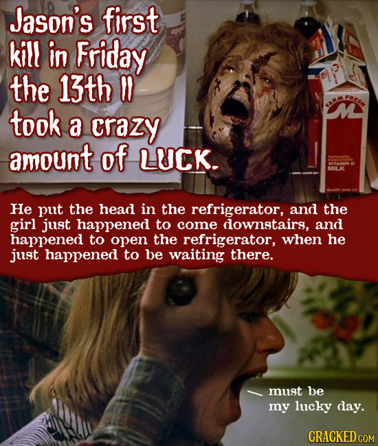 Jason's first kill In Friday the 13th FRESN took a crazy amount of LUCK. He put the head in the refrigerator, and the girl just happened to come downs