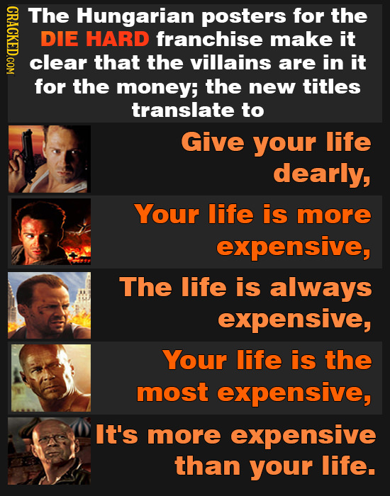 CRAC The Hungarian posters for the DIE HARD franchise make it clear that the villains are in it for the money; the new titles translate to GivE your l