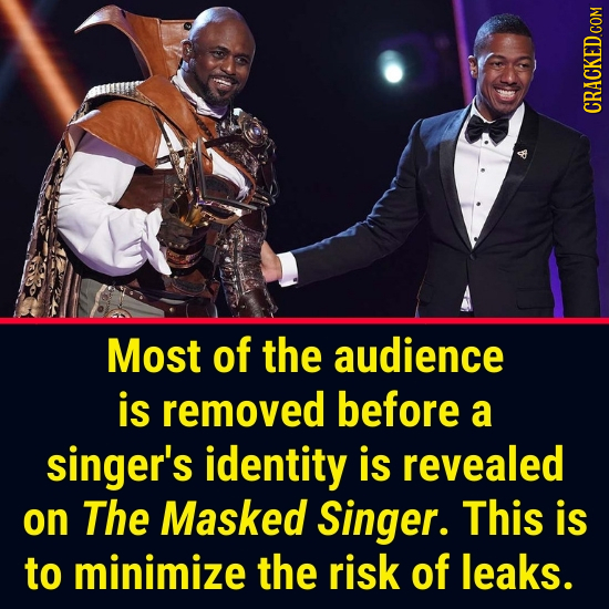 Most of the audience is removed before a singer's identity is revealed on The Masked Singer. This is to minimize the risk of leaks.