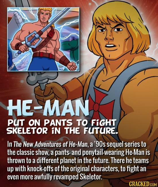 HE-MAN PUT ON PANTS TO FIGHT SKELETOR IN THE FUTURE. In The New Adventures of He-Man, a '90s sequel series to the classic show, a pants and ponytail-w
