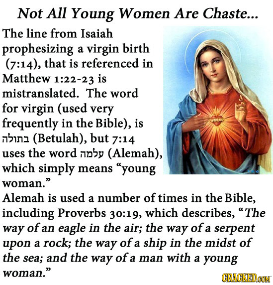 Not All Young Women Are Chaste... The line from Isaiah prophesizing a virgin birth (7:14), that is referenced in Matthew 1:22-23 is mistranslated. The
