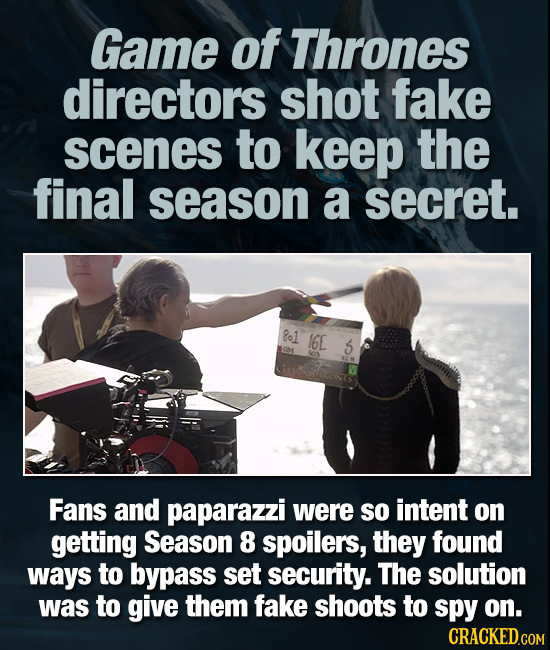 Game of Thrones directors shot fake scenes to keep the final season a secret. ol 1GE 5 1 Fans and paparazzi were so intent on getting Season 8 spoiler