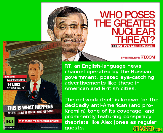 WHO POSES THE GREATER NUCLEAR THREAT? RT NE WS QLESTTIONMORE ACCOMPLISHED MISSION RT.COM SKYSE FREEVIEWSS RT, an English-language news channel operate