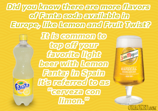 Did you know there are more flavors of Fanta soda available In Europe, like Lemon and Fruit Twist? It is common to top off your favorite light SanMlig