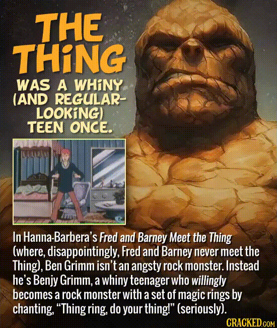 The Thing was a whiny (and regular-looking) teen once.
In Hanna-Barbera’s Fred and Barney Meet the Thing (where, disappointingly, Fred and Barney neve