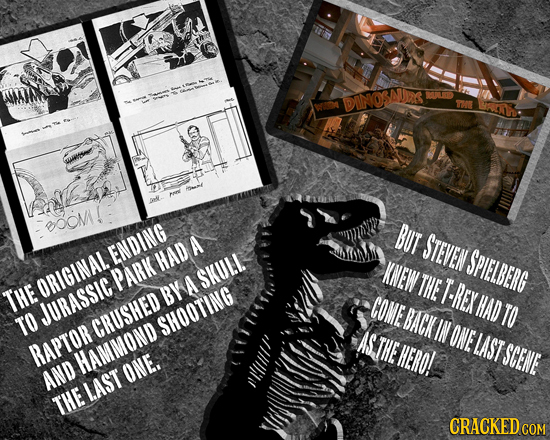 DINOSAUDR CLST AmE BOOML BUT A STEVEN SPIELBERG ENDING HAD KNEW PARK SKULL ORIGINAL A THE T. BY -REX THE COME HAD JURASSIC BACKE TO TO CRUSHED SHOOTIN
