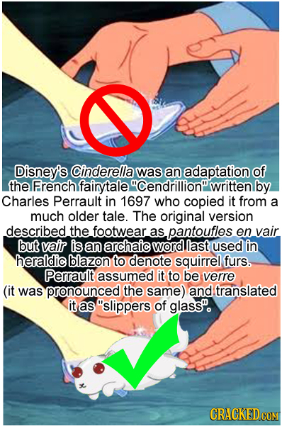 Disney's Cinderella was an adaptation of the French fairytale Cendrillion written by Charles Perrault in 1697 who copied it from a much older tale.