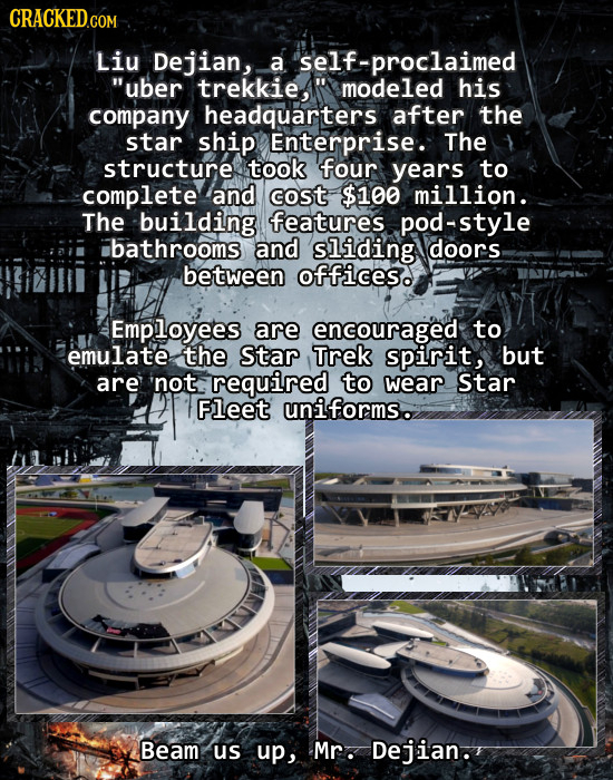 CRACKEDcO COM Liu Dejian, a self-proclaimed uber trekkieA modeled his company headquarters after the star ship Enterprise. The structure took four y