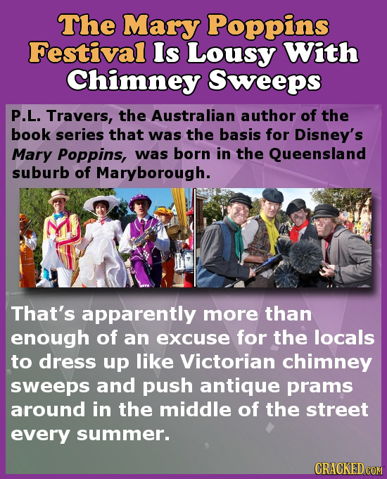 The Mary Poppins Festival Is Lousy With Chimney Sweeps P.L. Travers, the Australian author of the book series that was the basis for Disney's Mary Pop