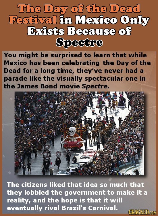The Day of the Dead Festival in Mexico Only Exists Because of Spectre You might be surprised to learn that while Mexico has been celebrating the Day o
