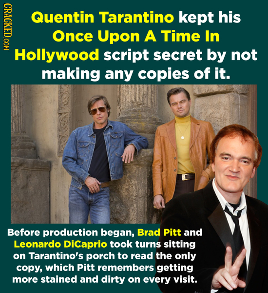 IHDACY Quentin Tarantino kept his Once Upon A Time In Hollywood script secret by not making any copies of it. Before production began, Brad Pitt and L
