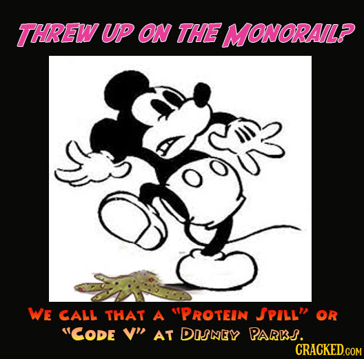THREW UP ON THE MONORAL? WE CALL THAT A Protein JPILL'? OR CODE V AT DISNEY PArkS. 