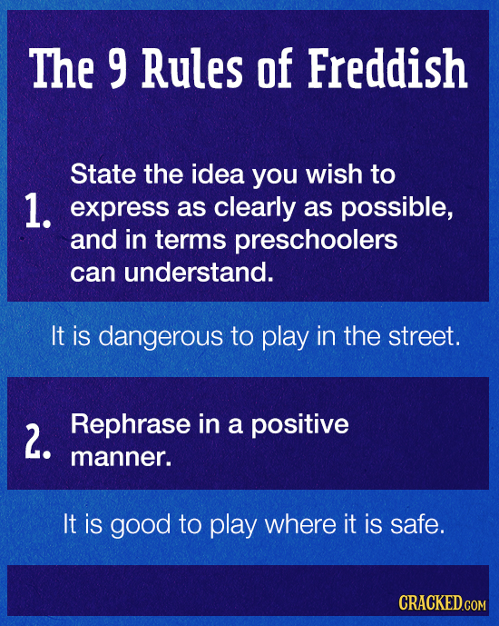 The 9 Rules of Freddish State the idea you wish to 1. express as clearly as possible, and in terms preschoolers can understand. It is dangerous to pla