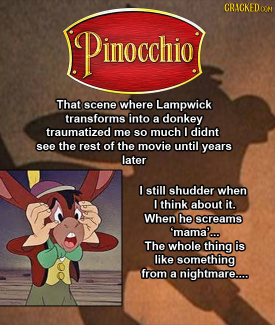 CRACKEDcO Pinocchio nocchio That scene where Lampwick transforms into a donkey traumatized me so much I didnt see the rest of the movie until years la