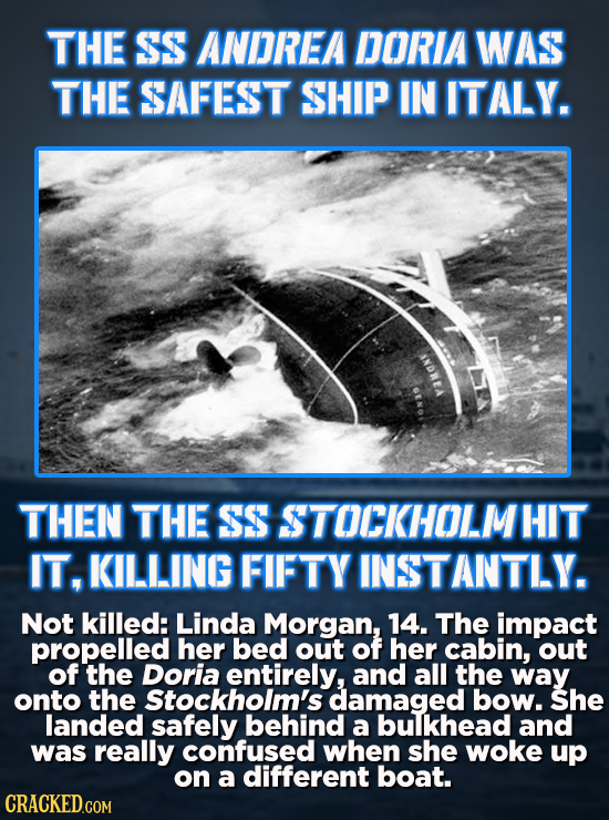 THE SS ANDREA DORIA WAS THE SAFEST SHIP IN ITALY. THEN THE SS STOCKHOLMHIT IT, KILLING FIFTY INSTANTLY. Not killed: Linda Morgan, 14. The impact prope