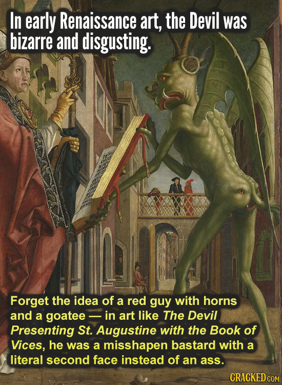 In early Renaissance art, the Devil was bizarre and disgusting. Forget the idea of a red guy with horns and a goatee- in art like The Devil Presenting