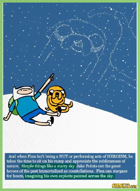 And when Finn isn't being a NUT or performing acts of HEROISM. he takes the time to sit on his rump and appreciate the sublimeness of nature. Simple t