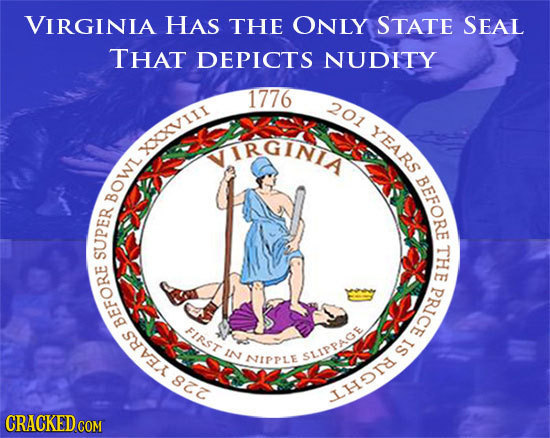 VIRGINLA HAS THE ONLY STATE SEAL THAT DEPICTS NUDITY 1776 201 YEARS MIRGINIA XXVIIT BEFORE BOWL THE SUPER PRICE BEFORE RST IN IS NIPPLE SLIPPAGE YEARS