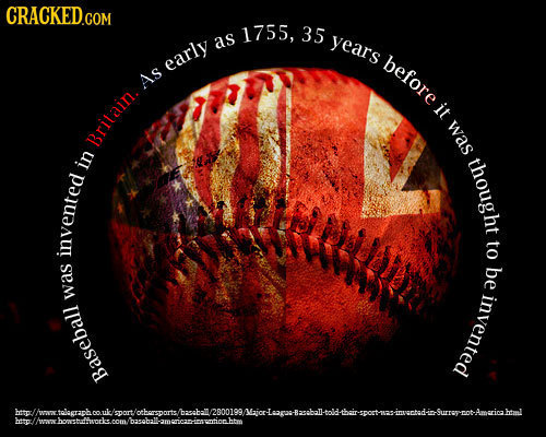 CRACKED.COM 1755, 35 as years early before As it was Britain. thought in to invented be was invented Baseball 2n00100 B2ebal- Leagas besp amgncanusunt
