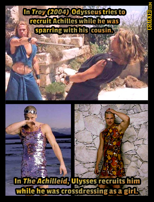 In Troy (2004) Odysseus tries to recruit Achilles while he was sparring with his cousin. CRACKED.COM In The Achilleid, Ulysses recruits him while he w
