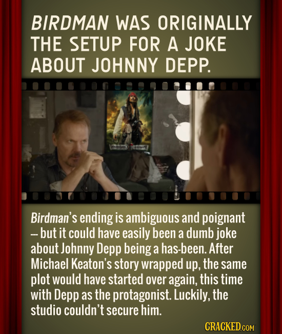 BIRDMAN WAS ORIGINALLY THE SETUP FOR A JOKE ABOUT JOHNNY DEPP. Birdman's ending is ambiguous and poignant -but it could have easily been a dumb joke a