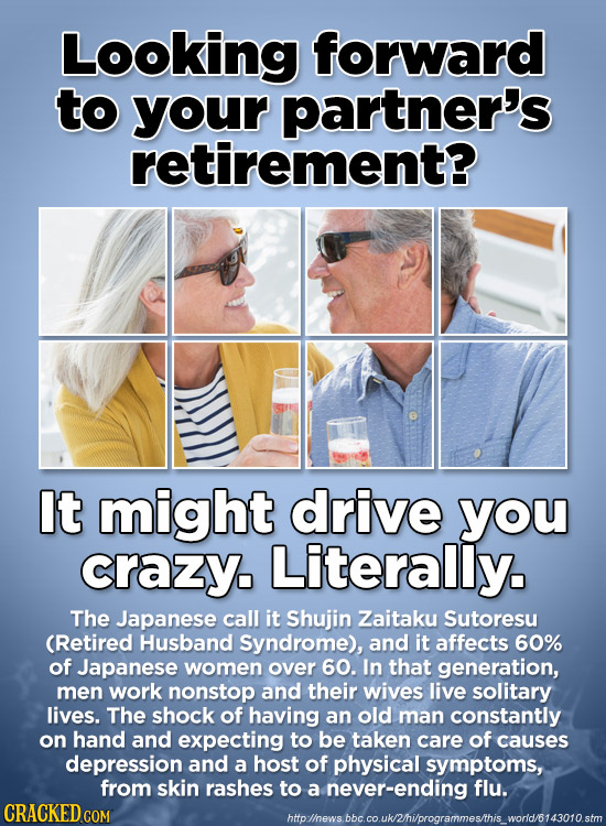Looking forward to your partner's retirement? It might drive you crazy. Literally. The Japanese call it Shujin Zaitaku Sutoresu (Retired Husband Syndr
