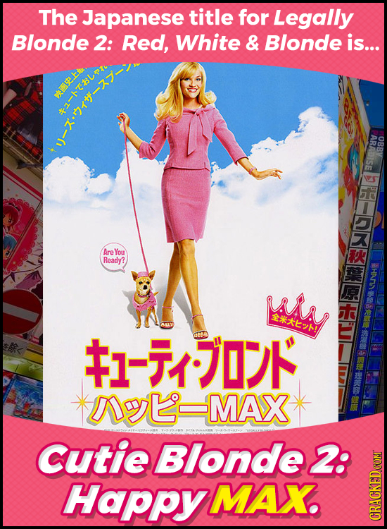 The Japanese title for Legally Blonde 2: Red, White & Blonde is... mse.bid zj ARADISE OBBY K Are You Ready? A 1-10 *NayLMAX* Cutie Blonde 2: HaPpyMAX.