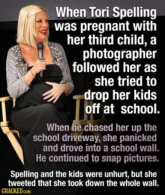 When Tori Spelling was pregnant with her third child, a photographer followed her as she tried to drop her kids off at school. When he chased HeR up t