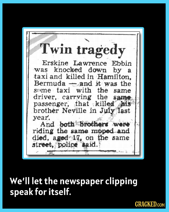 Twin tragedy Erskine Lawrence Ebbin was knocked down by a taxi and killed in Hamilton, Bermuda and it was the Sime taxi with the same driver, carrving