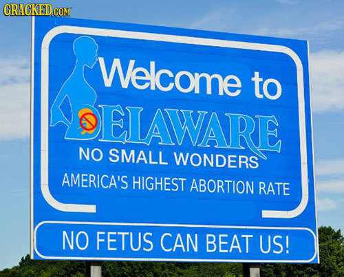 CRACKEDCON Welcome to ELAWARE NO SMALL WONDERS AMERICA'S HIGHEST ABORTION RATE NO FETUS CAN BEAT US!