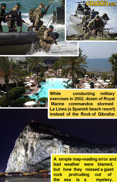 GRAGKEDC While conducting military exercises in 2002. dozen of Royal Marine commandos stormed La Linea (a Spanish beach resort) instead of the Rock of