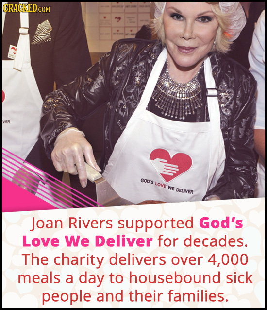 CRACKED co COM VER GOO'S LOVE WE DELIVER Joan Rivers supported God's Love We Deliver for decades. The charity delivers over 4, 000 meals a day to hous