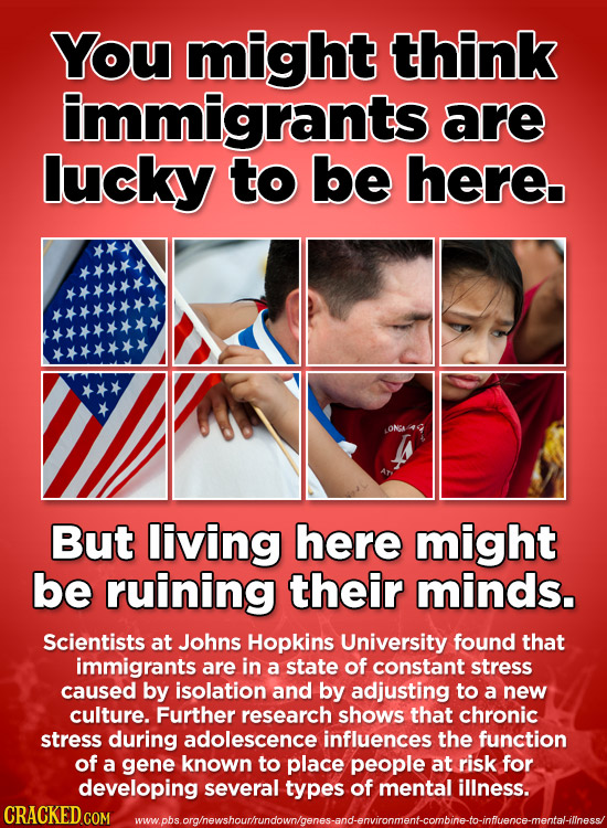 You might think immigrants are lucky to be here ONGA But living here might be ruining their minds. Scientists at Johns Hopkins University found that i