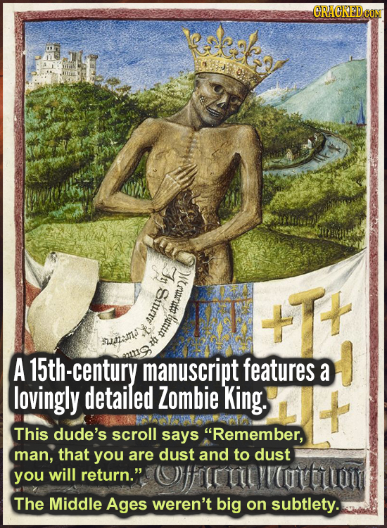 CRACKEDCON Jr ourit Gunere +T te unm A th-century manuscript features a lovingly detailed Zombie King. This dude's scroll says Remember, man, that yo