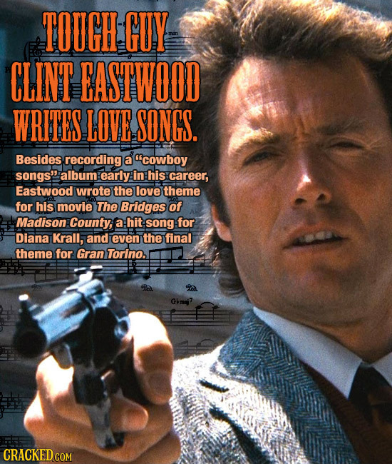 TOUGH GUY CLINT EASTWOOD WRITES LOVE SONGS. Besides. recording a cowboy songs album early in his career, Eastwood wrote the love theme for his movie