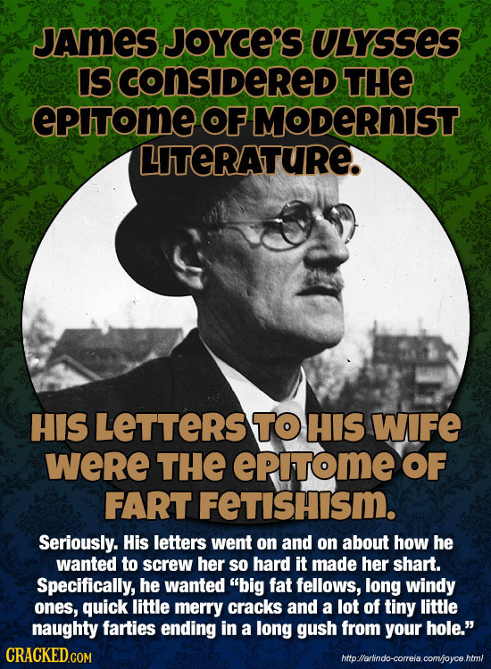 JAmes JOYCE'S ULYSSES IS consiDered THE EPITOME OF MODERNISt LITERATURE. HIS LETTERS TO HIS WIFE were THE ePIToME OF FART FETISHISM. Seriously. His le