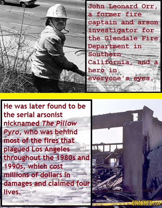 John Leonard Orr, a former fire captain and arson investigator for the Glendale Fire Department in Southern California and a hero in everyone's eyes: