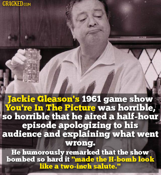 CRACKED Jackie Gleason's 1961 game show You're In The Picture was horrible, SO horrible that he aired a half-hour episode apologizing to his audience